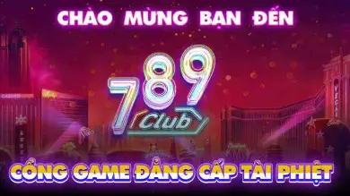 789Club - Thế giới Giải trí Trực Tuyến Đẳng cấp Tài Phiệt