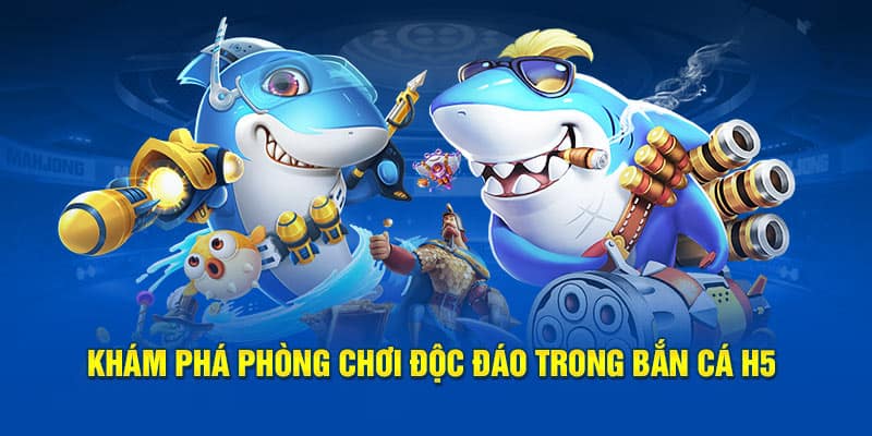 Tải Ngay Bắn Cá H5 Chơi Game Đổi Thưởng Cực Dễ Dàng